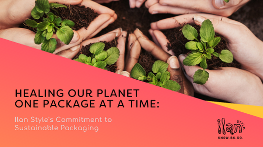 Healing Our Planet One Package at a Time: Ilan Style's Commitment to Sustainable Packaging