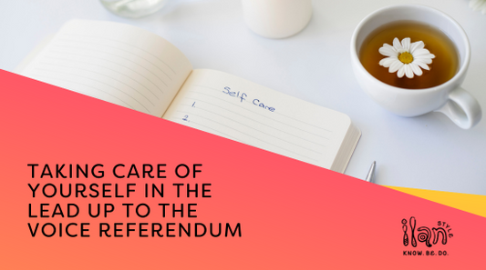 Taking care of yourself in the lead up to the Voice Referendum