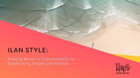 Ilan Style: Making Waves in Sustainability by Eradicating Single-Use Plastics